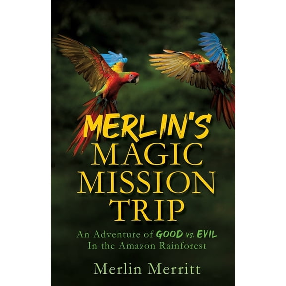 Merlin's Magic Mission Trip: An Adventure of Good vs. Evil In the Amazon Rainforest, (Paperback)