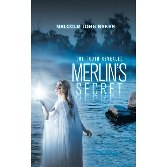 Merlin's Secret: The Truth Revealed (Paperback) by Malcolm John Baker