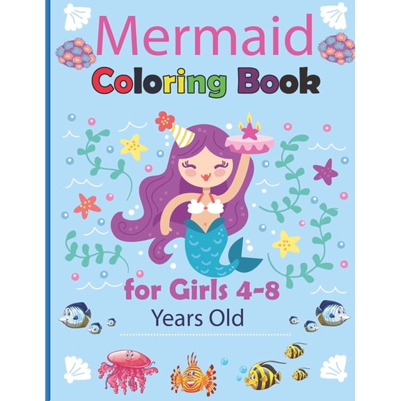 Mermaid Coloring Book for Girls 4-8 Years Old: Magical Coloring Book for Girls Cute and Fun Coloring Pages of Cute Mermaids & Sea Great Gift Idea