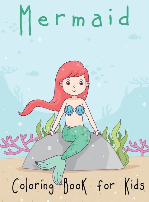 Mermaid Coloring Book for Kids: A Mythical Fantasy Coloring Book for Kids Ages 4-8, Cute Creative Children's Colouring (Hardcover)