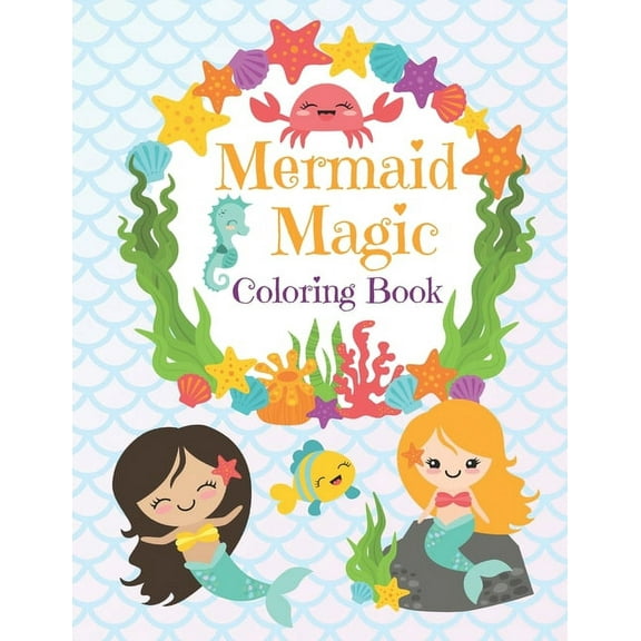 Mermaid Magic Coloring Book: Beautiful Mermaids to Color In for Little Girls who like Make Waves, (Paperback)