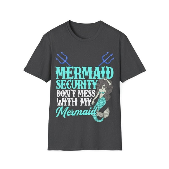 Mermaid Security Dont Mess With My Mermaid Fathers Day Gift Unisex T-Shirt