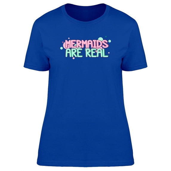 Mermaids Are Real, Doodle Quote T-Shirt Women -Image by Shutterstock, Female Medium