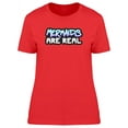 thumbnail image 1 of Mermaids Are Real, Funny Quote T-Shirt Women -Image by Shutterstock, Female Medium, 1 of 2