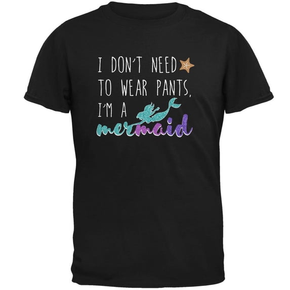 Mermaids Don't Need to Wear Pants Mens T Shirt Black 3X-LG