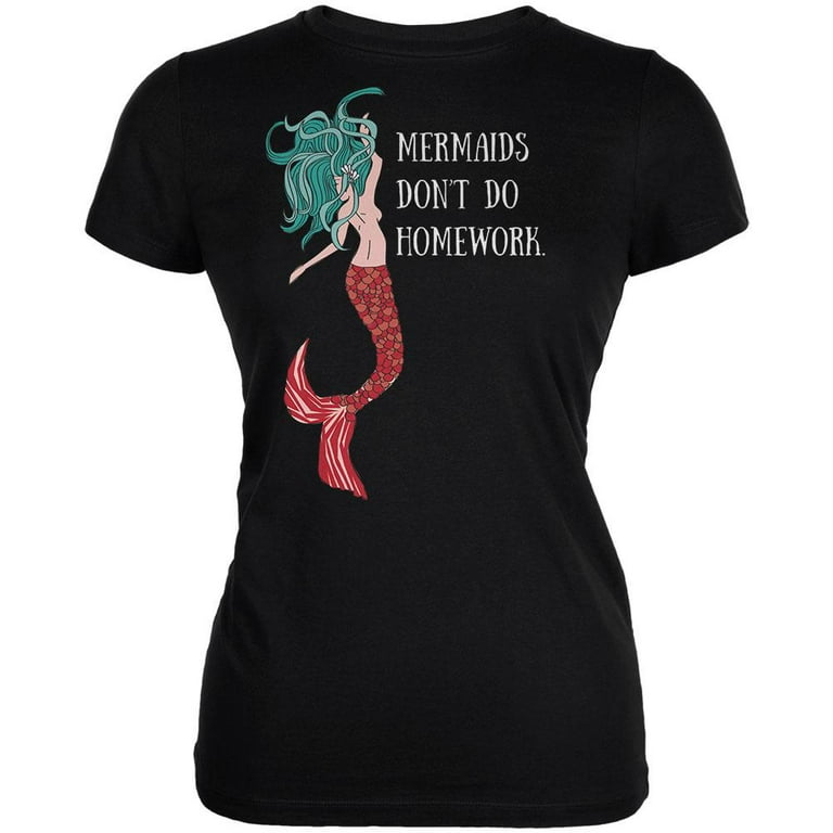 Mermaids Don't Do Homework T-Shirt Mermaids Don't Do Homework T-Shirt