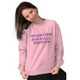 thumbnail image 1 of Mermaids Have All The Fun Cute Beach Women Crewneck Sweatshirt Brisco Brands 3X, 1 of 6