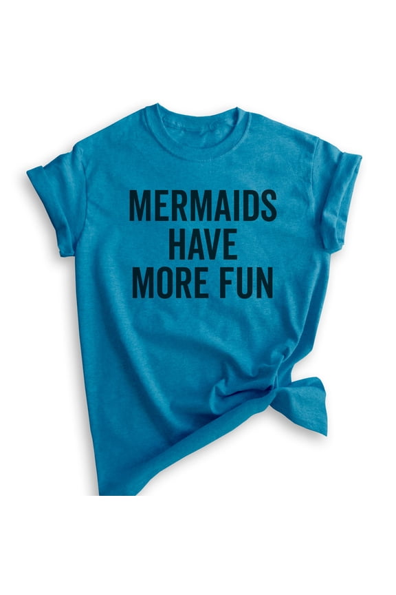 Mermaids Have More Fun T-shirt, Unisex Women's Shirt, Summer Shirt, Mermaid T-shirt, Ocean Swimming Shirt, Heather Blue, Large