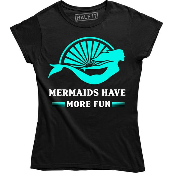Mermaids Have More Fun Women Mermaid Ocean Princess Swim Swimmer Team Tee Shirt