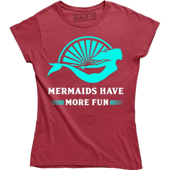 Mermaids Have More Fun Women Mermaid Ocean Princess Swim Swimmer Team Tee Shirt