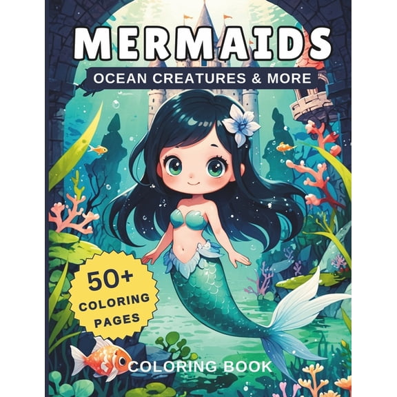 Mermaids Ocean Creatures & More Coloring Book: 50+ Coloring Pages Of Beautiful Mermaids & Sea Animals such as Turtle, Oc, (Paperback)