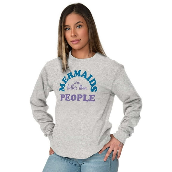 Mermaids are Better Than People Funny Women Plus Size Long Sleeve Graphic Tee Brisco Brands 3X
