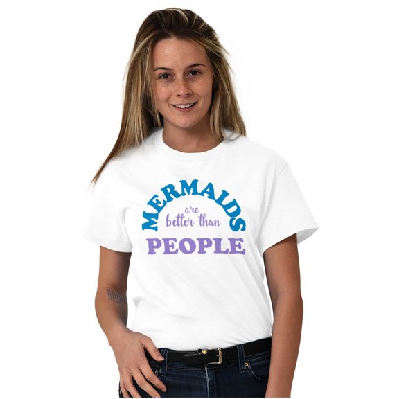 Mermaids are Better Than People Funny Women's Graphic T Shirt Tees Brisco Brands M