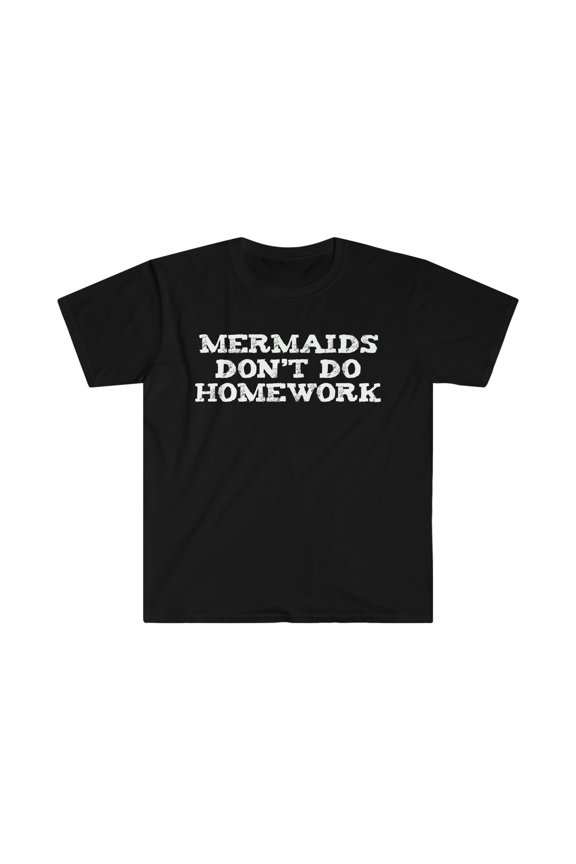 Mermaids don't do Homework Unisex T-shirt S-3XL Study School Studying
