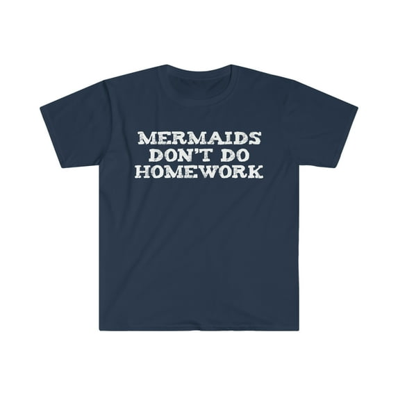 Mermaids don't do Homework Unisex T-shirt S-3XL Study School Studying