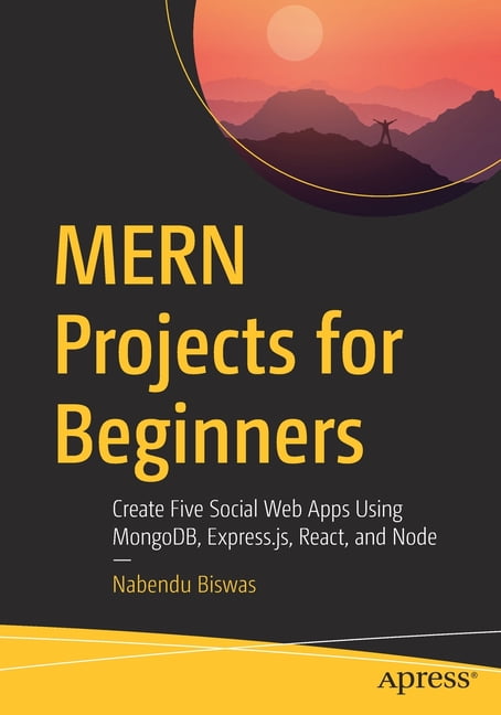 Mern Projects for Beginners: Create Five Social Web Apps Using Mongodb ...