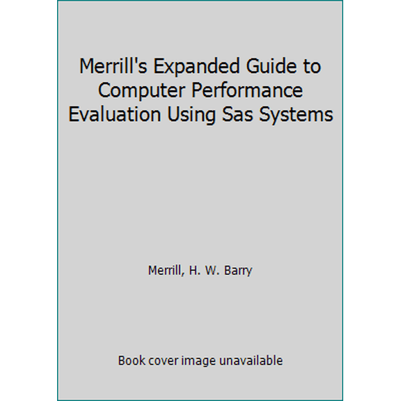Pre-Owned Merrill's Expanded Guide to Computer Performance Evaluation Using Sas Systems (Hardcover) 0917382544 9780917382543