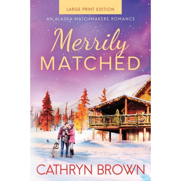 Merrily Matched: Large Print - An Alaska Matchmakers Romance Book 3.5, (Paperback)