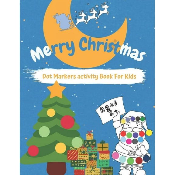 Merry CHRISTMAS Dot Markers Activity Book for Kids Ages 2+: Easy Guided BIG DOTS - Do a dot page a day - Gift For Kids - Preschool Kindergarten Activi