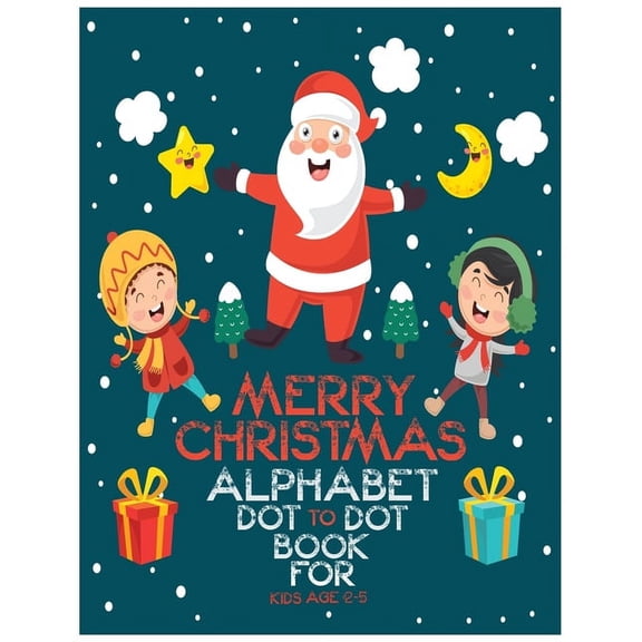 Merry Christmas Alphabet Dot to Dot Book for Kids Age 2-5: Fun Educational letter tracing workbook, ABC alphabet Dot to Dot Games with Coloring toddlers editions Preschool to Kindergarten all age 2-5