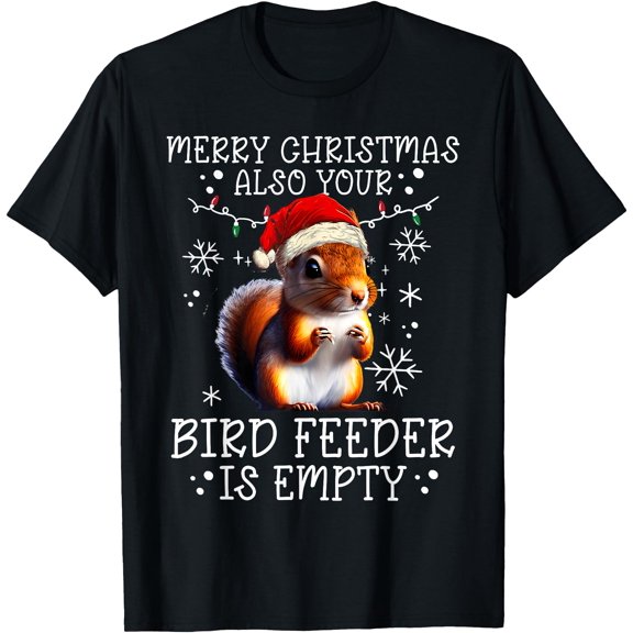 Merry Christmas Also Your Bird Feeder Is Empty Squirrel T-Shirt Unisex S-5XL Hot Trending Shirt Birthday Gift