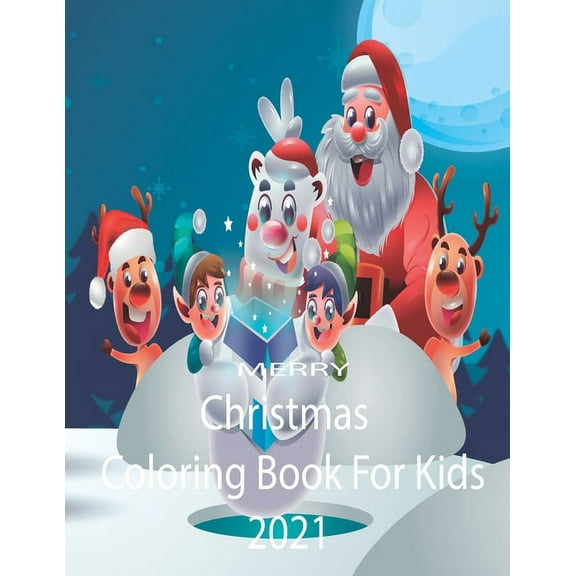 Merry Christmas Coloring Book For Kids 2021: Coloring book for boys and girls age 4 and up contains a lot of funny designs, very suitable for gift (Paperback)