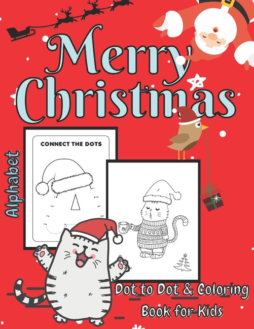 Merry Christmas Dot to Dot & Coloring Book for Kids: Alphabet Coloring Pages Learning Workbook For Kids Ages 2-8 Fun Activity Book for Childrens Gift for Xmas Cute Cats (Paperback)