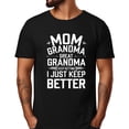 thumbnail image 1 of Mom Grandma Great Grandma Keep Getting I Just Keep Better T-Shirt, 1 of 5