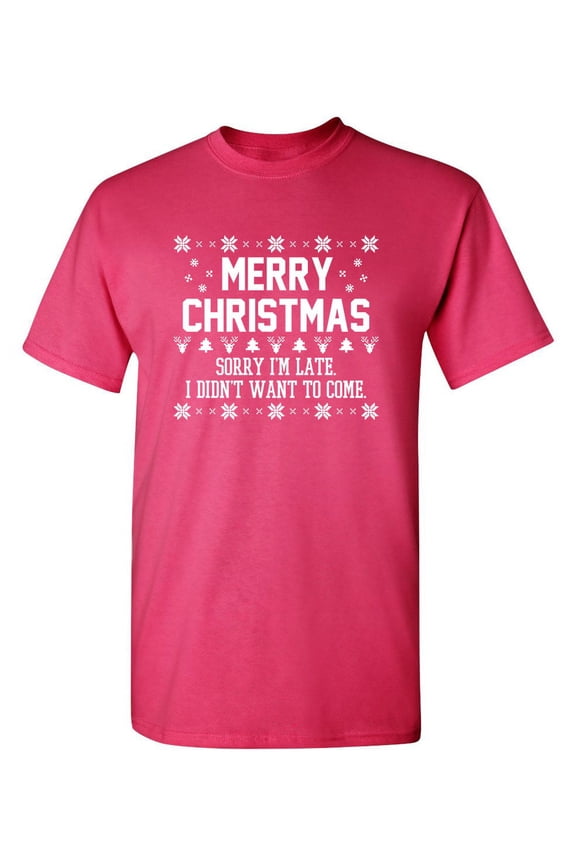 Merry Christmas Sorry I'm LateI Didn't Want To Come Humor Novelty Sarcastic Christmas Graphic Tees Santa Claus Gift For Xmas Party Vacations Funny Mens T Shirt