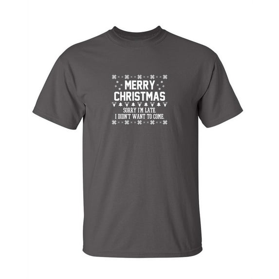 Merry Christmas Sorry I'm LateI Didn't Want To Come Tshirts for Women and Men, Ugly Holiday Xmax tee Camisas de Navidad Para Mujer Funny T shirt