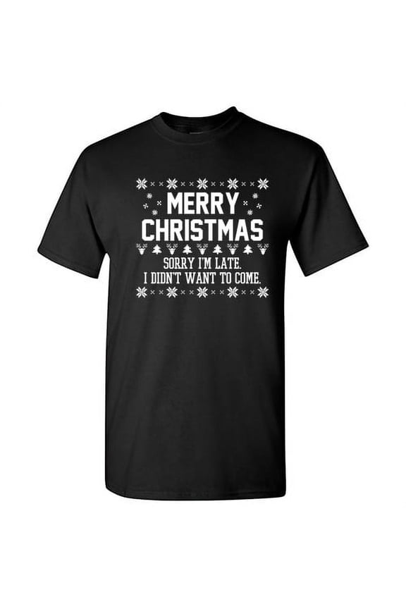 Merry Christmas Sorry I'm LateI Didn't Want To Come Humor Novelty Sarcastic Christmas Graphic Tees Santa Claus Gift For Xmas Party Vacations Funny Mens T Shirt