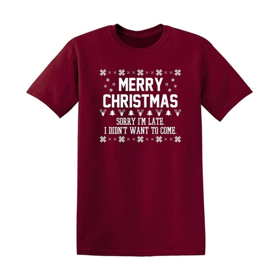 Merry Christmas Sorry I'm LateI Didn't Want To Come Humor Novelty Sarcastic Christmas Graphic Tees Santa Claus Gift For Xmas Party Vacations Funny Mens T Shirt