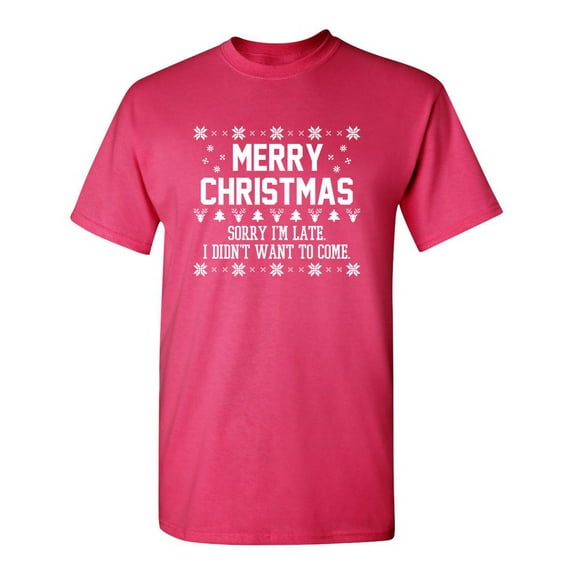 Merry Christmas Sorry I'm LateI Didn't Want To Come Humor Novelty Sarcastic Christmas Graphic Tees Santa Claus Gift For Xmas Party Vacations Funny Mens T Shirt