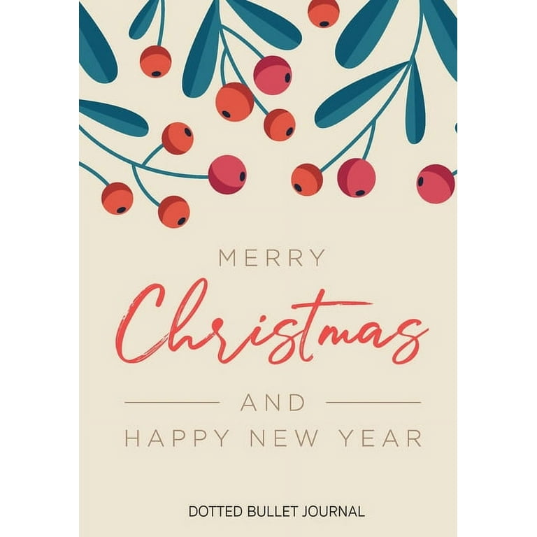 Merry Christmas and Happy New Year Dotted Bullet Journal: Cheaper and More  Useful than a Card! (Mistletoe) Medium A5 - 5.83X8.27 (Paperback) 