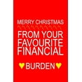 thumbnail image 1 of Merry Christmas from Your Favourite Financial Burden : Funny Christmas Day Gifts: Softcover Notebook for Christmas (Christmas Day Cards) (Paperback), 1 of 1