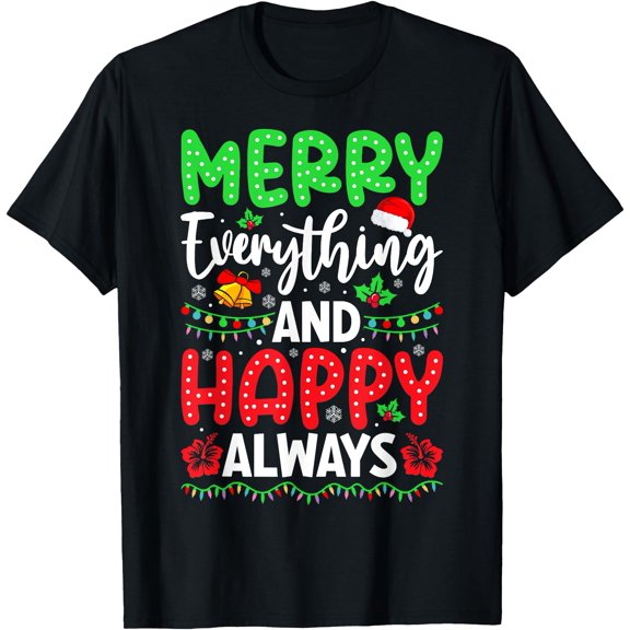 Merry Everything And Happy Always Christmas Holiday Classic Theme Everyday Message T-Shirt