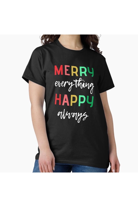 Merry Everything, Happy Always, Inspirational Holiday Themed Quote G29725 Unisex T-Shirt, Up to Size 5XL