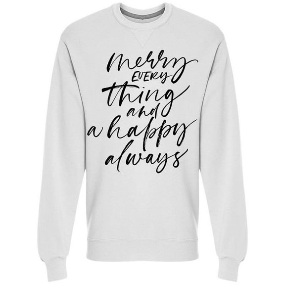 Merry Everything Happy Always  Sweatshirt Men -Image by Shutterstock, Male Small