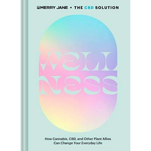 Merry Jane's the CBD Solution: Merry Jane's The CBD Solution: Wellness : How Cannabis, CBD, and Other Plant Allies Can Change Your Everyday Life (Hardcover)