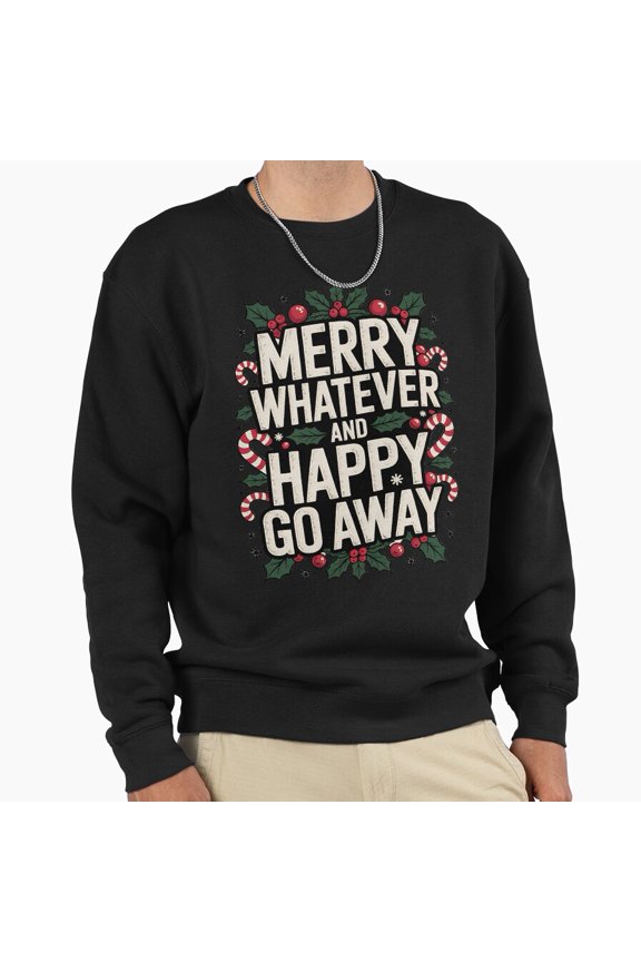 Merry Whatever Happy Go Away Unisex Sweatshirt Funny Christmas Quote Retro Vintage Graphic G11157, Up to Size 5XL