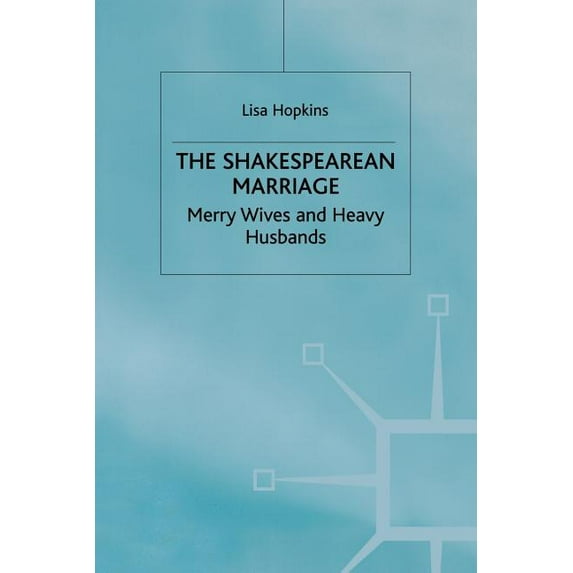 Merry Wives and Heavy Husbands The Shakespearean Marriage: Merry Wives and Heavy Husbands, (Paperback)