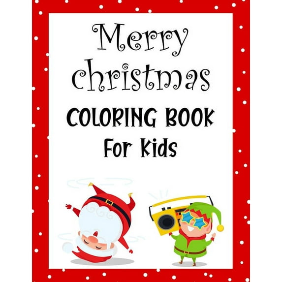 Merry christmas coloring book for kids. : Fun Children's Christmas Gift or Present for kids.Christmas Activity Book Coloring, Matching, Mazes, Drawing, Cross Words, Color by Number, and More. (Paperback)