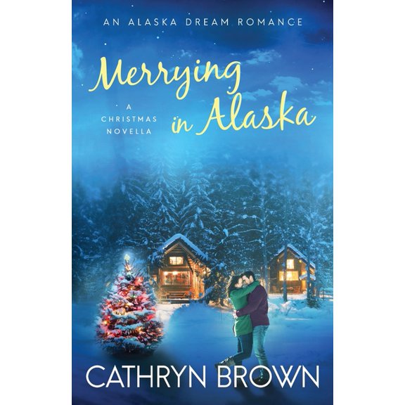 An Alaska Dream Romance Book 2.5 Merrying in Alaska: A Christmas Novella, Book 2.5, (Paperback)