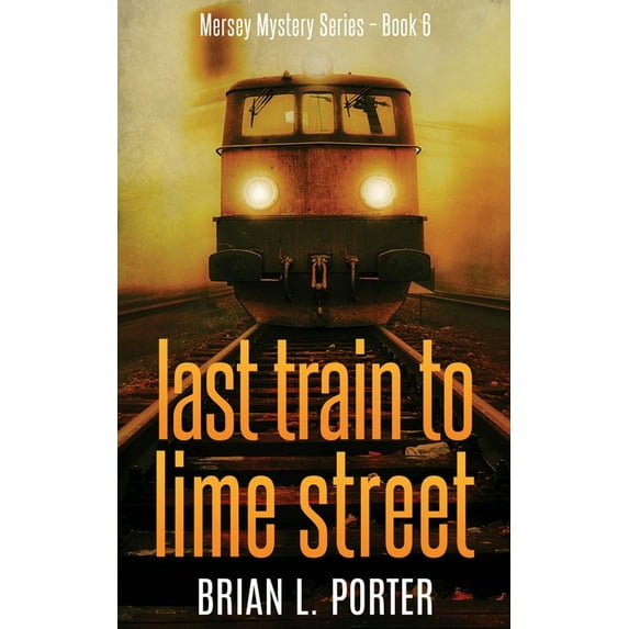 Mersey Murder Mysteries: Last Train to Lime Street (Paperback)