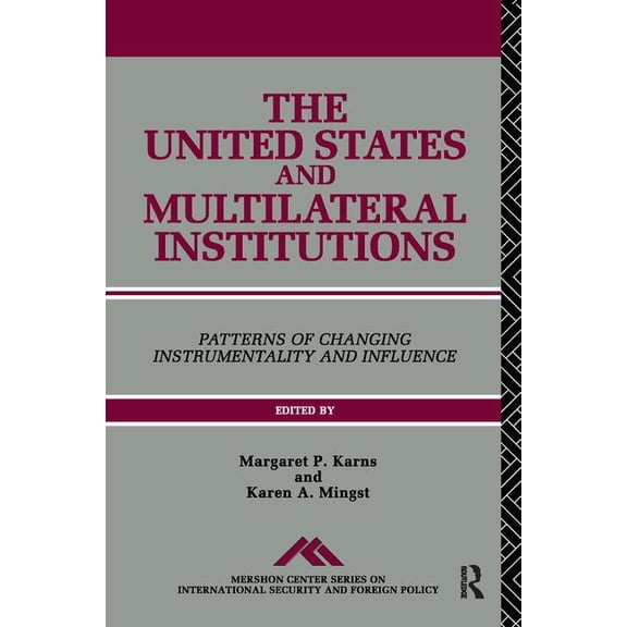 Mershon Center Series on International S The United States and Multilateral Institutions: Patterns of Changing Instrumentality and Influence, Book 05, (Hardcover)