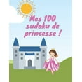 thumbnail image 1 of Mes 100 sudoku de princesse !: une sélection de 100 sudoku avec leur solution sur le thème des princesses, (Paperback), 1 of 1