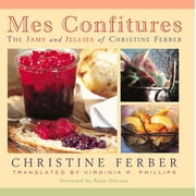 Mes Confitures : The Jams and Jellies of Christine Ferber (Hardcover)