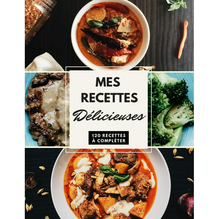 Mes Recettes Délicieuses: Le carnet à compléter - livre de cuisine