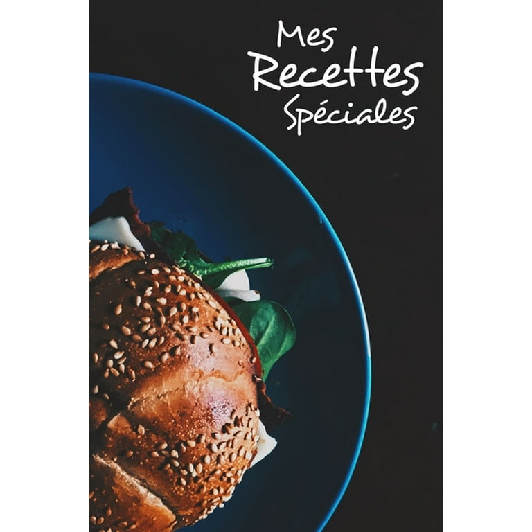 Mes Recettes Spéciales : Série Recettes Spéciales: Cahier De Recettes à  Remplir - Carnet Vierge à Compléter - Livre de Cuisine Personnalisé à  écrire 120 Recettes - 120 Pages de Recettes à