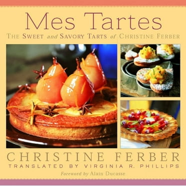 Mes Tartes : The Sweet and Savory Tarts of Christine Ferber (Hardcover)